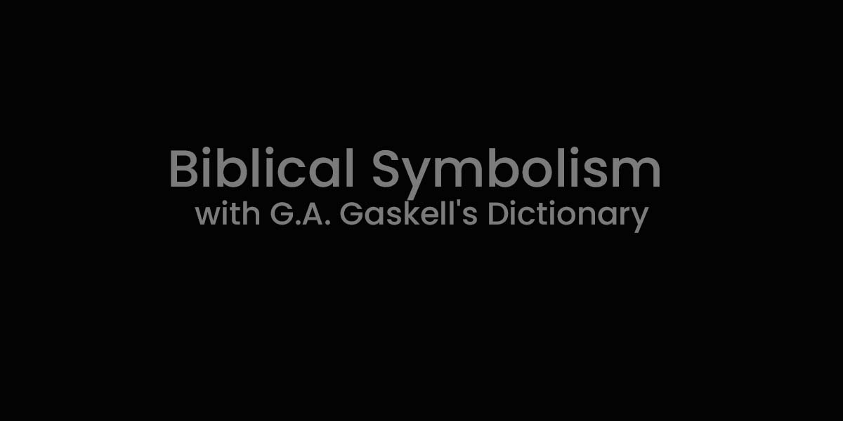 Biblical Symbolism with G.A. Gaskell's Dictionary | Digital Ohm Studio Biblical Symbolism with G.A. Gaskell's Dictionary | Digital Ohm Studio